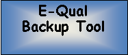 Text Box: E-QualBackup Tool